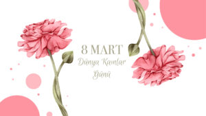 8 Mart Dünya Kadınlar Günü